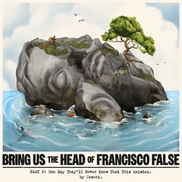 Bring Us The Head Of Francisco False (Part 2) cover art
